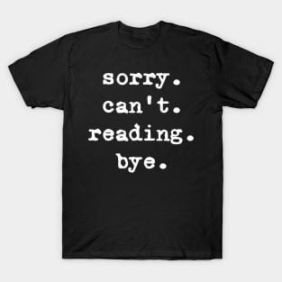 Sorry can't reading bye T-Shirt